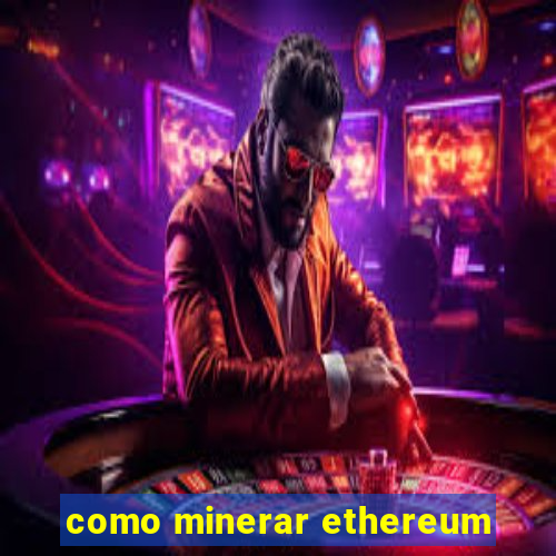 como minerar ethereum